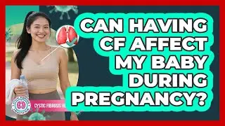 Can Having CF Affect My Baby During Pregnancy?