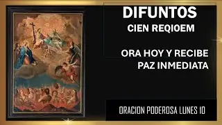 DIFUNTOS 100 REQUIEM Y ORACIONES HOY  LUNES //  3 15 A M