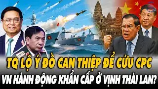 🔴[TRỰC TIẾP] TQ Lộ Mưu Đồ Can Thiệp Để Cứu CPC - VN Hành Động Khẩn Cấp Ở Vịnh Thái Lan?
