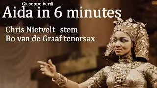 Aida in 6 minuten !  Door Chris Nietvelt (stem) en Bo van de Graaf (sax)