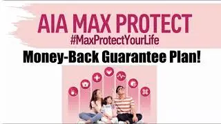 Money Back Guarantee | AIA MAX PROTECT - Ito na ang plan na hinihintay mo! MAXIMIZE YOUR PROTECTION!