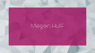 Megan Huff - appearance