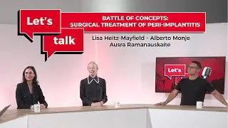Battle Of Concepts: Surgical Treatment Of Peri-Implantitis | Let’s talk