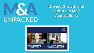 M&A Unpacked - Driving Growth and Culture in MSP Acquisitions