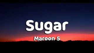 Maroon 5 - Sugar (Lyrics)