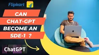 Can ChatGPT replace me as an SDE-1 at Flipkart?