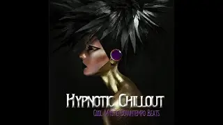 Hypnotic Chillout - Cool Mystic Downtempo Beats (Continuous Electronic Lounge Mix)