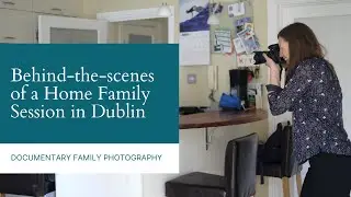 Behind-the-scenes of a Documentary Home Family & Maternity Photoshoot in Dublin, Ireland