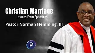Christian Marriage - Lessons From Ephesians| Faith Place Church | Pastor Norman Hemming, III