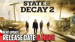 State of Decay 2: Release Date & Ultimate Edition Details | News Update |