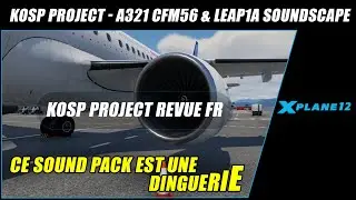 👀 [ XP12 REVUE FR ] KOSP PROJECT - A321 CFM56 & LEAP1A Soundscape