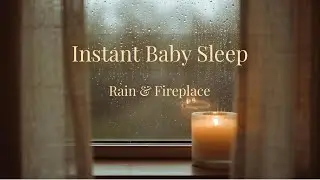 2 Hours of Instant Baby Sleep | Rain & Fireplace Sounds 🌧️🕯️| Deep Relaxation for Peaceful Nights