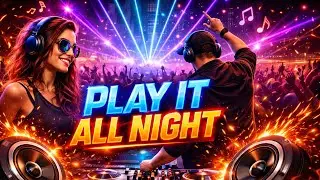 Play It All Night 🔥 | DJ Party Song 2026 | Viral Club Music