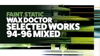 Wax Doctor - Selected Works 94-96 (Mixed)