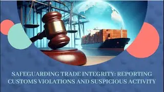 Safeguarding Trade Integrity: Reporting Customs Violations and Suspicious Activity