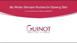 GUINOT- My Winter Skincare Routine for Glowing Skin