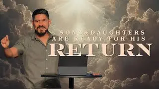 Sons and Daughters are Ready for His Return | Mando Andrade | Limitless Church