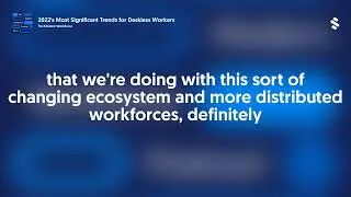2022's Most Significant Trends for Deskless Workers
