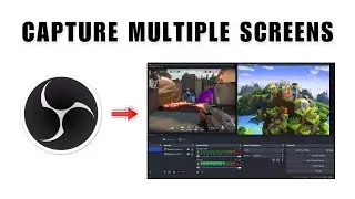 How To Get OBS To Capture Two Screens At Once 2026
