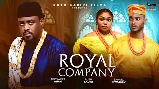 ROYAL COMPANY - RUTH KADIRI AND TOOSWEET ANAN 2025 latest Nigerian movie