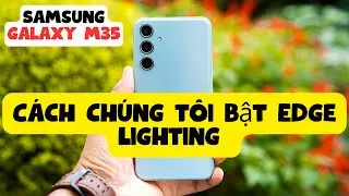 C&aacute;ch ch&uacute;ng t&ocirc;i bật Edge Lighting tr&ecirc;n Samsung galaxy m35 của bạn