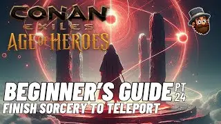 PT. 24: Finishing Sorcery - Beginner's Guide Conan Exiles Age of Heroes 2025 2024
