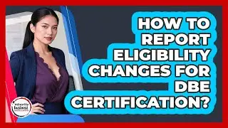 How To Report Eligibility Changes For DBE Certification?