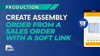 Sabre Production - Create Assembly Order from a Sales Order with a Soft link