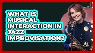 What Is Musical Interaction In Jazz Improvisation?