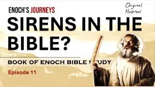 Enoch's Controversial Verse Explained: Sirens in the Bible | Ep 11 Book of Enoch Bible Study