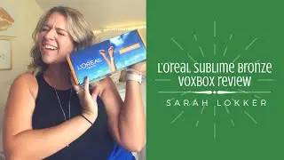 L'Oreal Sublime Bronze Voxbox Review | Sarah Lokker