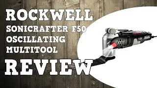 Rockwell Sonicrafter F50 Oscillating Multi-tool Review