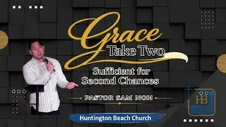 Huntington Beach Church | Take Two: Grace Sufficient for Second Chances | Pastor Sam Noh