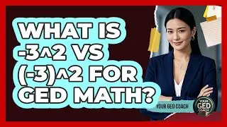 What Is -3^2 Vs (-3)^2 For GED Math? - Your GED Coach