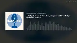 ANC Special Series Feature - Navigating Pain and Stress: Insights from Nurse Scientists