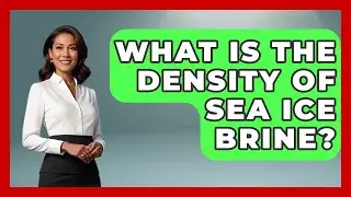 What Is The Density Of Sea Ice Brine? - Polar Regions Uncovered