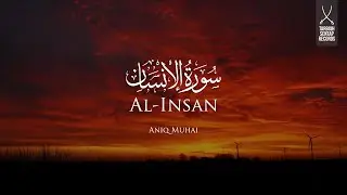 Surah Al-Insan | Aniq Muhai