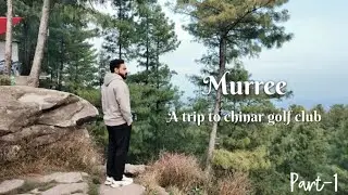 Trip to Murree (Chinar Golf Club) | Part-1