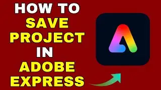 How to Save Project in Adobe Express &ndash; Full Guide