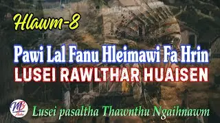 PAWIH LAL FANU HLEIMAWI FA HRIN || Hlawm-8