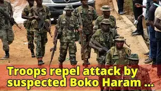 Troops repel attack by suspected Boko Haram insurgents