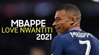 Love Nwantiti ► MBAPPE SKILLS & GOALS | 2021 |