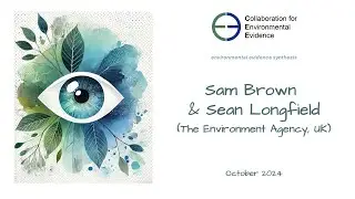 Meet the Makers & Users of Environmental Evidence Synthesis &ndash; a chat with Sam Brown & Sean Longfield