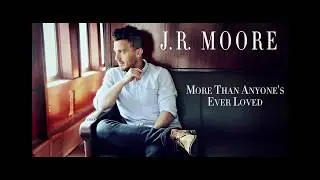 J.R. Moore - More Than Anyone's Ever Loved (Audio Version)