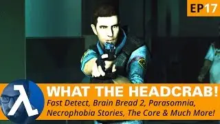 Latest Half-Life News► Fast Detect, Brain Bread 2, Parasomnia, Necrophobia & Much More ★WTH! Ep17★