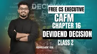 FREE CS Executive |CAFM | Chapter 16 |Dividend Decision | Class 2 | By Abhishek Sir