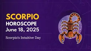 Daily SCORPIO Horoscope (June 18, 2025) ♏️ 🌟 Scorpio's Intuitive Day