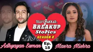Adhyayan Suman and Maera Mishra part ways | Know all about their adhoori kahani | Episode 18
