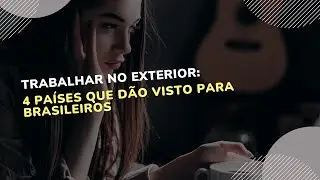Trabalhar no exterior: 4 pa&iacute;ses que d&atilde;o visto para brasileiros