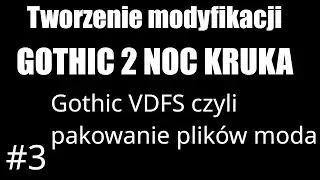 #3 | Tworzenie modyfikacji do Gothic 2 Noc Kruka | Gothic VDFS czyli pakowanie plików moda